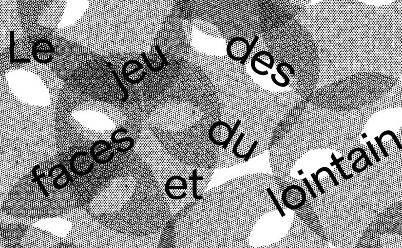 « Le jeu des faces et du lointain » de Juliette Mancini et Fred Fivaz